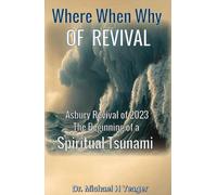 Dr Michael H Ye Where, When, Why of Revival: Asbury Revival of 2023 (Tascabile)