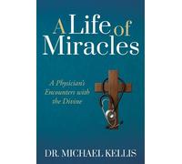 Dr. Michael Kellis A Life of Miracles (Tascabile)