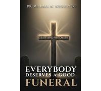 Dr Michael W Wesley Sr Everybody Deserves A Good Funeral (Tascabile)