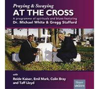 Dr Michael White & Greg Stafford Swaying and Praying at the Cross (CD) Album