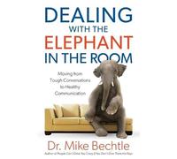 Dr. Mike Bechtl Dealing with the Elephant in the Room - Moving from (Tascabile)