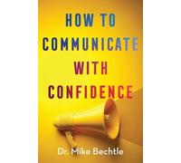 Dr. Mike Bechtl How to Communicate with Confide (Tascabile) (PRESALE 16/12/2025)