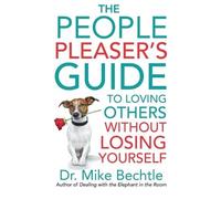 Dr. Mike Bechtl The People Pleaser`s Guide to Loving Others without (Tascabile)