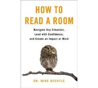 Dr. Mike Bechtl How to Read a Room: Navigate Any Situation, Lead wit (Tascabile)