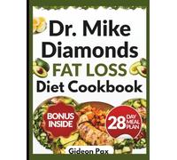 Dr. Mike Diamonds Fat Loss Diet Cookbook: High-Protein Recipes, Smart Meal Plans, and Science-Backed Strategies to Reduce Visceral and Belly Fat, ...... and Support Lasting Weight L