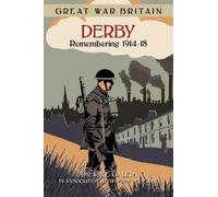 Dr Mike Galer Great War Britain Derby: Remembering 1914-18 (Tascabile)