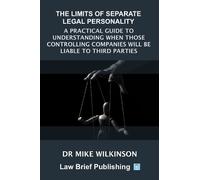 Dr Mike Wilkins The Limits of Separate Legal Personality: A Practica (Tascabile)