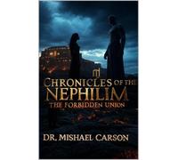 Dr. Mishael Carso Chronicles of the Nephilim: The Forbidden Union: (Tascabile)