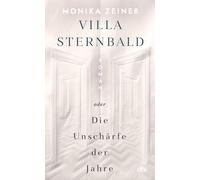 Dr. Monika Zein Villa Sternbald oder Die Unschärfe der Jahre: (Copertina rigida)