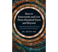 Dr. Muzhi Shi How to Rejuvenate and Live Three Hundred Years and Bey (Tascabile)