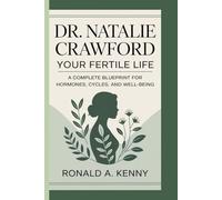 DR. NATALIE CRAWFORD: Your Fertile Life