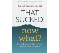 Dr. Neeta Bhushan That Sucked. Now What? (Tascabile)