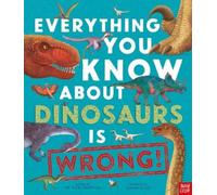 Dr Nick Crumpto Everything You Know About Dinosaurs is Wrong (Copertina rigida)