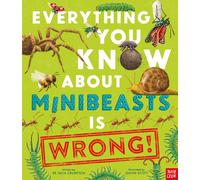 Dr Nick Crumpton Everything You Know About Minibeasts is Wrong (Tascabile)