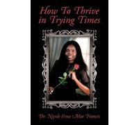 Dr. Nicole Erna Mae Francis How To Thrive in Trying Times (Tascabile)