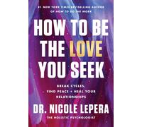 Dr.Nicole Lepera Libro How To Be Dell'Amore You Seek (Inglese, IN Brossura)
