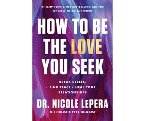 Dr.Nicole Lepera Libro How To Be Dell'Amore You Seek (Inglese, IN Brossura)