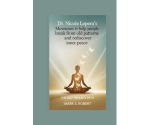 Dr. Nicole LePera’s movement to help people break free from old patterns and rediscover inner peace.: The Self-Healer’s Path