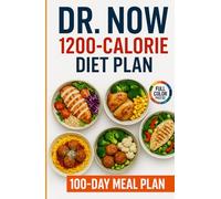 Dr Now 1200 Calorie Diet Plan: 365 Days of Easy, Fast, Cheap and Delicious Low-Carb, High-Protein Recipes to Lose Weight and Improve Health with Dr.Nowzaradan's 100-Day Plan