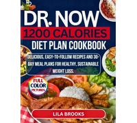 DR. NOW 1200 CALORIE DIET PLAN COOKBOOK: Delicious, Easy-to-Follow Recipes and 30-Day Meal Plans for Healthy, Sustainable Weight Loss
