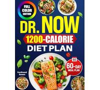 Dr. Now 1200 Calorie Diet Plan: Eliminate Fat and Lose Weight Fast with the 1200-Calorie Plan that Burns Fat and Transforms Your Body