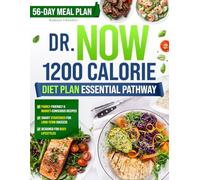 Dr Now 1200 Calorie Diet Plan Essential Pathway: Unlock Your Weight Loss Potential with Balanced Recipes and Proven Techniques for Long-Term Health - Comes with a 56-Day Meal Plan