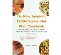 Dr. Now Inspired 1200-Calorie Diet Plan Cookbook: Delicious Weight Loss Recipes to Improve Metabolism with Doctor Nowzaradan’s Balanced Meal Formula