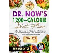 DR. NOW’S 1200-CALORIE DIET PLAN: A No-Nonsense Cookbook for Effective and Sustainable Weight Loss Inspired by Dr Nowzaradan’s Teachings