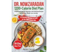 Dr. Nowzaradan 1200-Calorie Diet Plan: Simple Cookbook for Beginners with Delicious Recipes to Fuel Your Weight Loss Journey. Includes a 30-Day Meal Plan