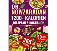 DR. NOWZARADAN 1200- KALORIEN DIÄTPLAN & KOCHBUCH: Ein ganzes Jahr mit gesunden, kalorienarmen Rezepten und Ernährungsplänen, um Gewicht zu verlieren, ... Methode von Dr. Nowzaradan zu verbessern