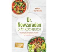 Dr. Nowzaradan Diät Kochbuch: Die leckersten Rezepte zum gesunden und nachhaltigen Abnehmen mit der Dr. Nowzaradan Diät - inkl. 1200 kcal Diätplan, Fingerfood, Desserts, Shakes uvm.