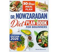 Dr. Nowzaradan Diet Plan Book For Beginners: Unlock a new You, the effortless route to healthy living and elevated self-esteem easy recipes, the no-fuss diet plan for a complete lifestyle overhaul
