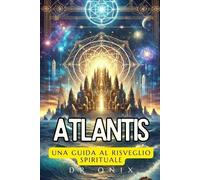 DR ONIX ATLANTIS: UNA GUIDA AL RISVEGLIO SPIRITUALE: Come la conness (Tascabile)