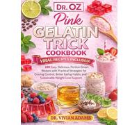 DR. OZ Pink Gelatin Trick COOKBOOK: 180 Easy, Delicious, Portion-Smart Recipes with Practical Strategies for Craving Control, Better Eating Habits, and Sustainable Weight-Loss Support
