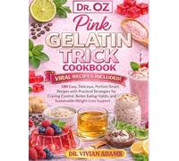 DR. OZ Pink Gelatin Trick COOKBOOK: 180 Easy, Delicious, Portion-Smart Recipes with Practical Strategies for Craving Control, Better Eating Habits, and Sustainable Weight-Loss Support
