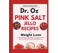DR. OZ PINK SALT TRICK JELLO RECIPE FOR WEIGHT LOSS: A Beginner-Friendly Plan with Easy Recipes to Reduce Cravings, Detox Your Body, and Accelerate Healthy Weight Loss
