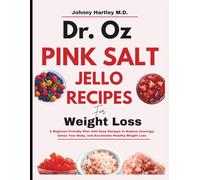 DR. OZ PINK SALT TRICK JELLO RECIPE FOR WEIGHT LOSS: A Beginner-Friendly Plan with Easy Recipes to Reduce Cravings, Detox Your Body, and Accelerate Healthy Weight Loss
