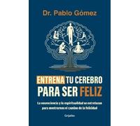 Dr. Pablo Gómez Entrena tu cerebro para ser feliz / Train Your Brain (Tascabile)