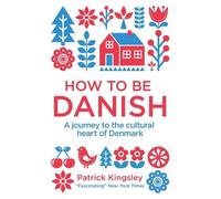Dr Patrick Kingsley How to be Danish (Tascabile)
