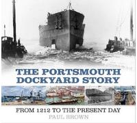 Dr Paul Brown The Portsmouth Dockyard Story (Tascabile)