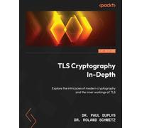 Dr. Paul Duplys Dr. Roland Schmitz TLS Cryptography In-Depth (Tascabile)