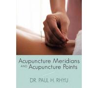 Dr. Paul H. Rhyu Acupuncture Meridians and Acupuncture Points (Tascabile)