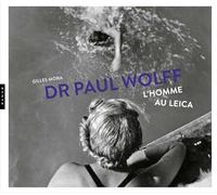 Dr Paul Wolff: L'homme au Leica
