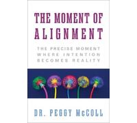 Dr. Peggy McColl The Moment of Alignment (Tascabile)