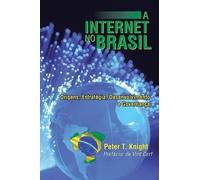 Dr Peter T Knight (Lancaster University) A Internet No Brasil (Tascabile)