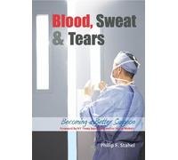 Dr Philip F Stahel MD FACS Blood, Sweat & Tears (Copertina rigida)