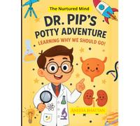 Dr. Pip’s Potty Adventure: Learning Why We Should Go!