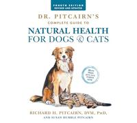 Dr. Pitcairn's Complete Guide to Natural Health for Dogs & Cats (4th Edition)