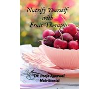 Dr Pooja Nutrify Yourself with Fruit Therapy (Tascabile)