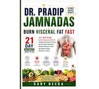 Dr. Pradip Jamnadas Burn Visceral Fat Fast: A 21-Day Plan to Burn Dangerous Belly Fat Through Intermittent Fasting, Reverse Insulin Resistance, ... Health, and Unlock Lasting Metabolic Freedom